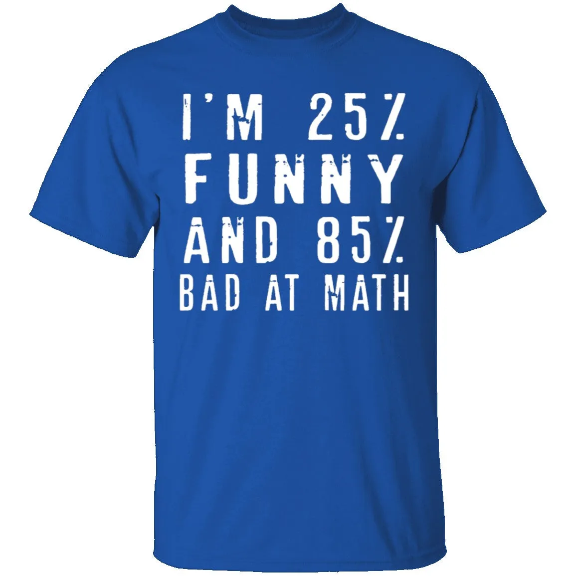 25% Funny 85% Bad At Math T-Shirt