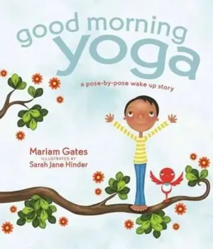 Good Morning Yoga: A Pose-by-Pose Wake Up Story