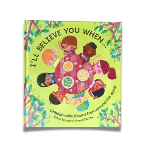 I'll Believe You When: Children's Book of Idioms