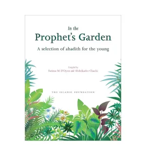 In the Prophet's Garden A Selection of Ahadith for the Young