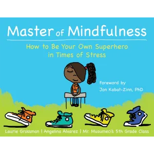 Master of Mindfulness: How to Be Your Own Superhero in Times of Stress