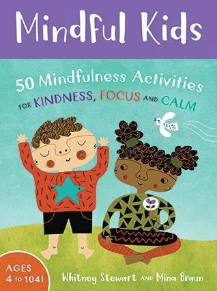 Mindful Kids: 50 Mindfulness Activities for Kindness, Focus and Calm