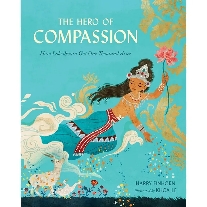 The Hero of Compassion: How Lokeshvara Got One Thousand Arms Hardcover by Harry Einhorn (Author), Khoa Le  (Illustrator)