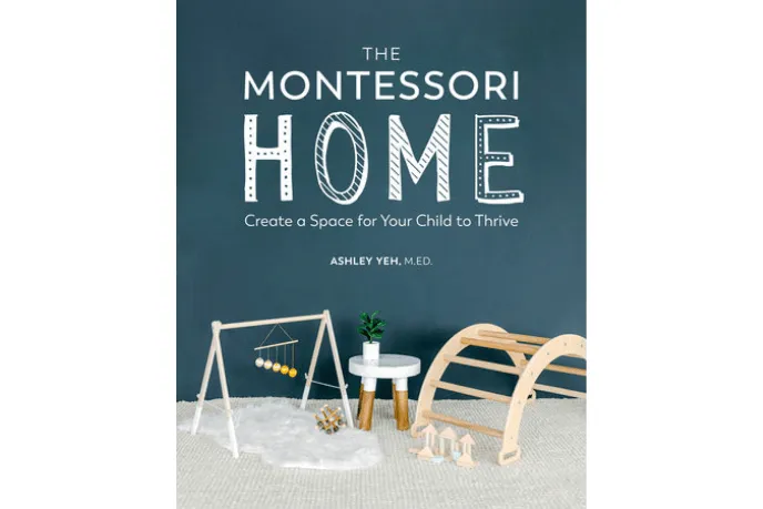 The Montessori Home: Create a Space for Your Child to Thrive by Ashley Yeh