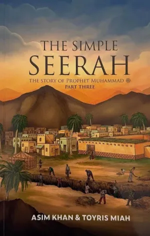 The Simple Seerah Part Three - The Story of Prophet Muhammad Part Three